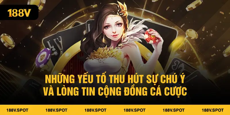 Những yếu tố thu hút sự chú ý và lòng tin cộng đồng cá cược