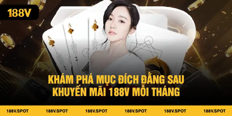 Khám phá mục đích đằng sau khuyến mãi 188V mỗi tháng